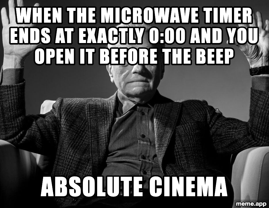 Absolute Cinema meme about perfectly timing the microwave before it beeps