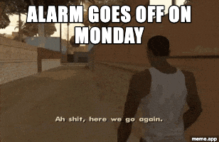 Animated Ah Shit Here We Go Again GIF meme about the Monday alarm going off