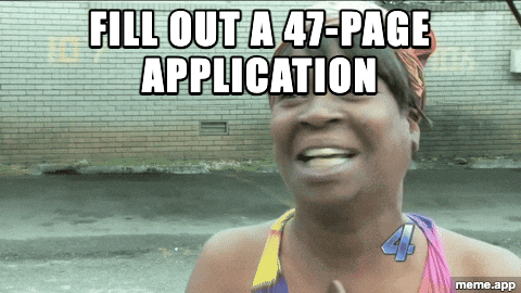 Animated Ain't Nobody Got Time For That GIF about filling out a long application
