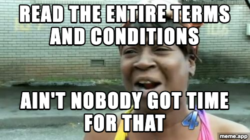 Ain't Nobody Got Time For That meme about reading the entire terms and conditions