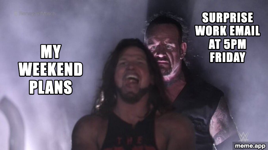 AJ Styles & Undertaker meme with weekend plans being destroyed by a surprise work email at 5pm on Friday