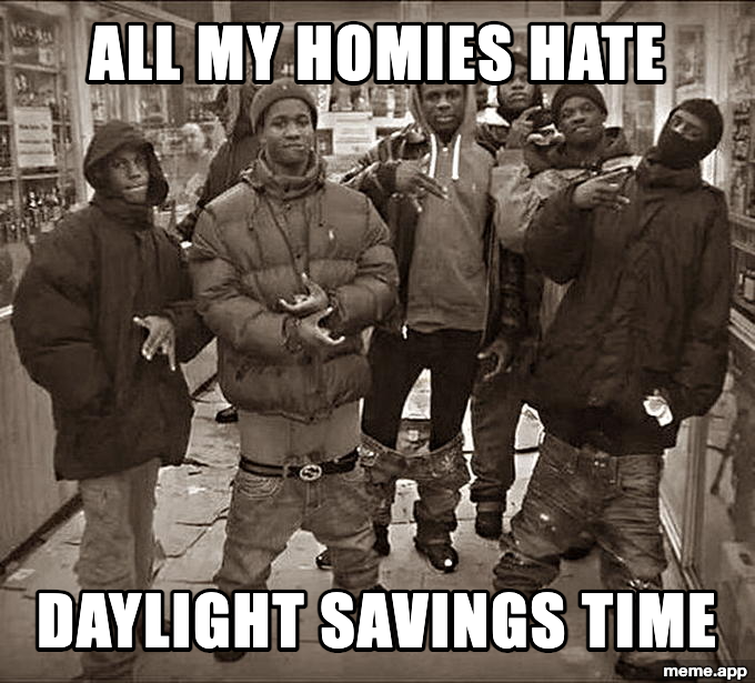 All My Homies Hate meme declaring that the whole group hates daylight savings time