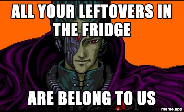 All Your Base meme claiming ownership of all the leftovers in the fridge