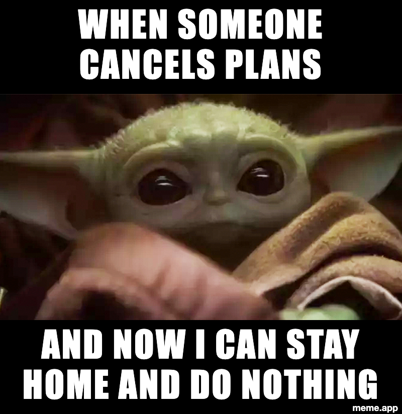 Baby Yoda meme about being secretly happy when someone cancels plans so you can stay home