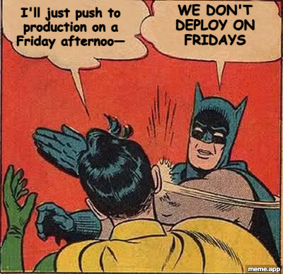 Batman Slapping Robin meme about deploying to production on a Friday afternoon