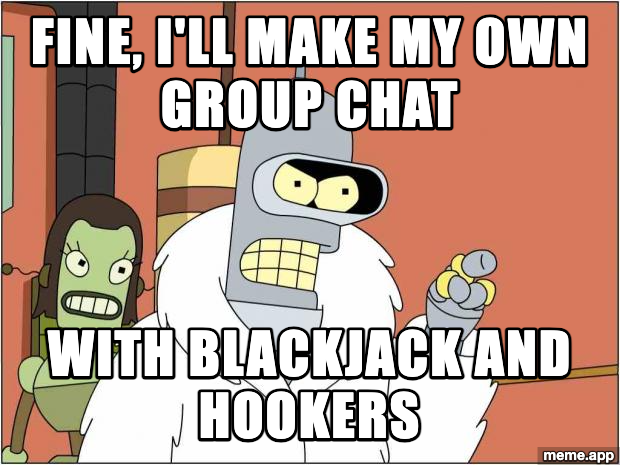 Bender Blackjack And Hookers meme about making your own group chat with blackjack and hookers