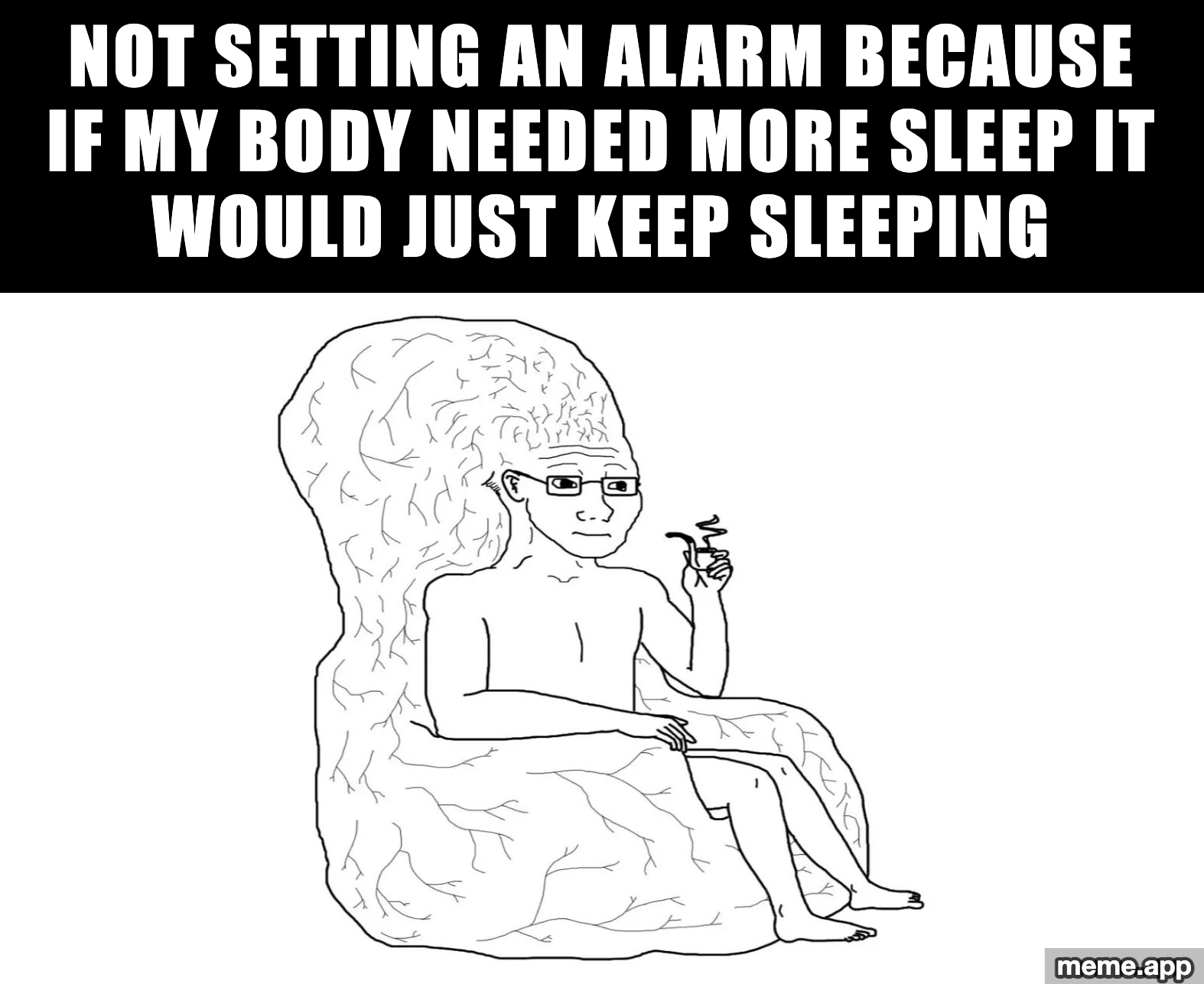 Big Brain Wojak meme about not setting an alarm because the body would just keep sleeping if it needed to