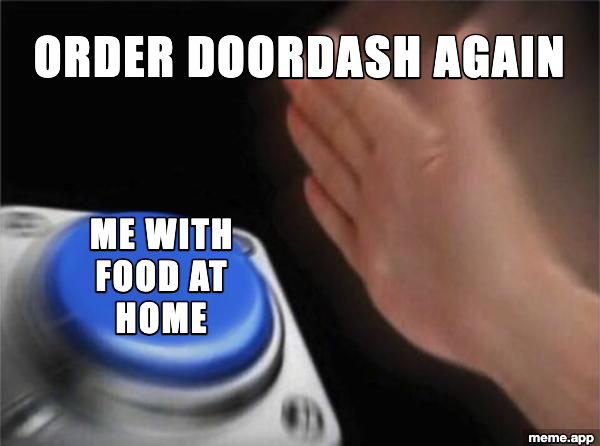 Blank Nut Button meme about ordering DoorDash even though there's food at home