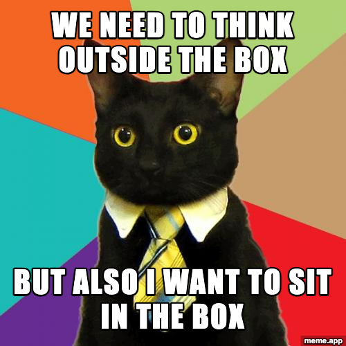 Business Cat meme about thinking outside the box but also wanting to sit in the box