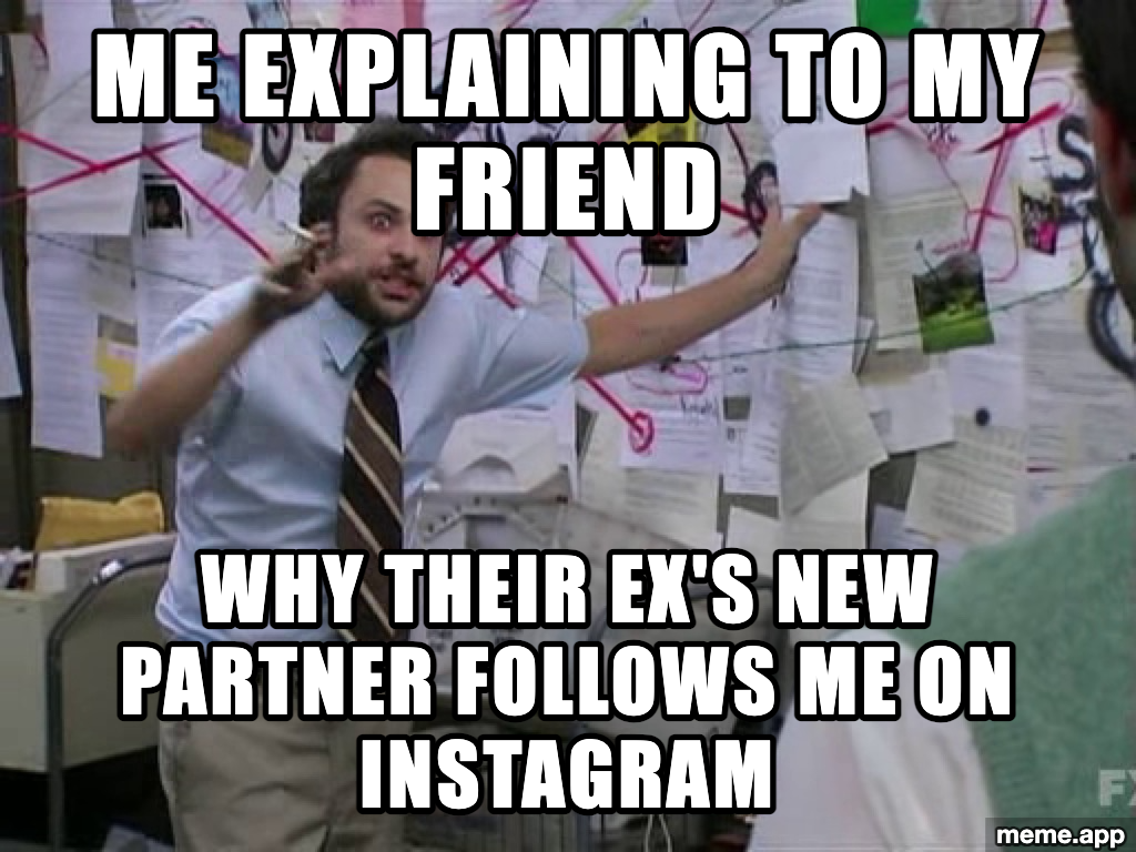 Charlie Conspiracy meme about explaining to a friend why their ex's new partner follows you on Instagram