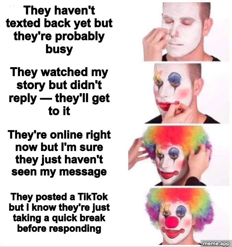 Clown Applying Makeup meme about making excuses for someone who clearly isn't texting back