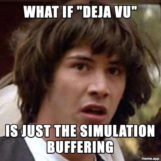 Conspiracy Keanu meme suggesting deja vu is just the simulation buffering