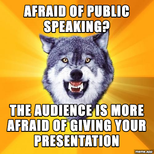 Courage Wolf meme about public speaking fear with the wolf saying the audience is more afraid of giving your presentation
