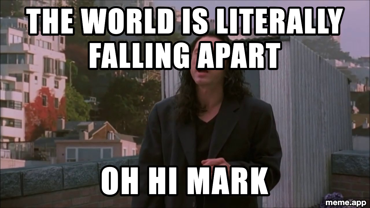 Oh Hi Mark meme about changing the subject from the world falling apart to a casual greeting