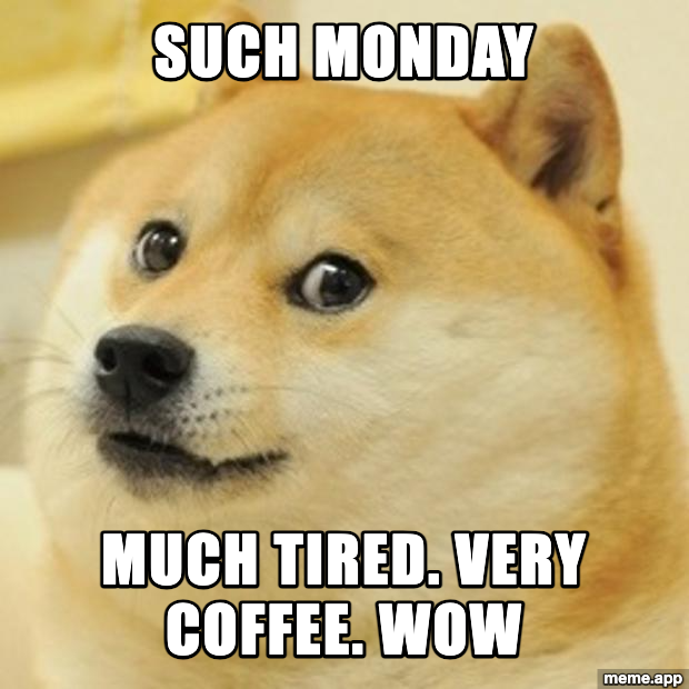 Doge meme Shiba Inu saying such Monday, much tired, very coffee, wow