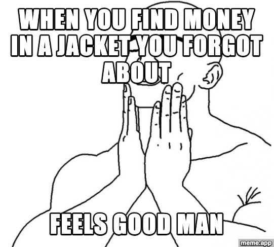 Feels Good Man meme about finding money in a jacket you forgot about