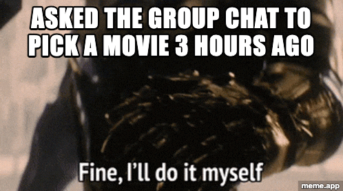 Animated Fine I'll Do It Myself Thanos GIF meme about the group chat not picking a movie
