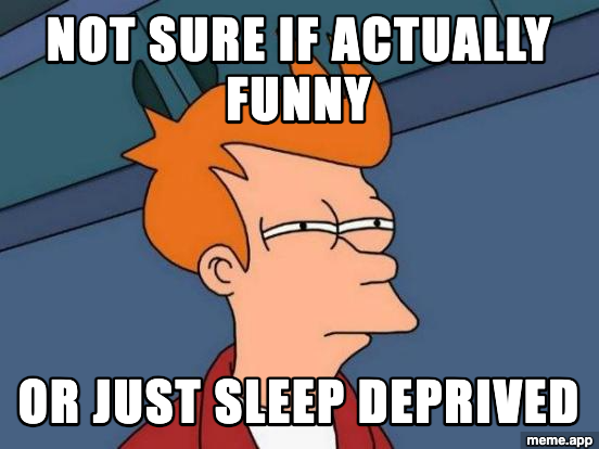 Futurama Fry meme about not being sure if something is actually funny or if you're just sleep deprived