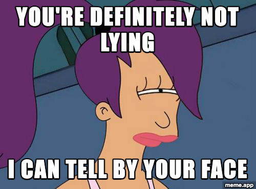 Futurama Leela skeptical meme about someone who is definitely lying