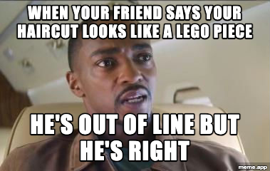 He's Out of Line But He's Right meme about a friend saying your haircut looks like a Lego piece