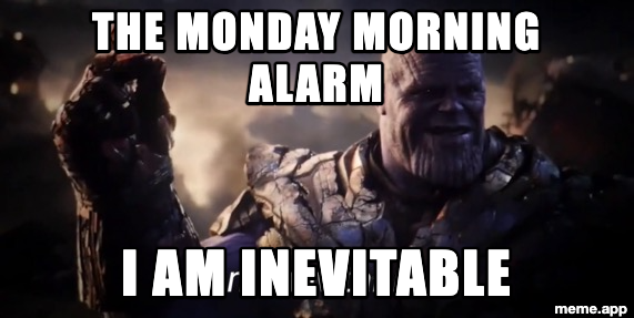 I Am Inevitable Thanos meme about the Monday morning alarm being unstoppable
