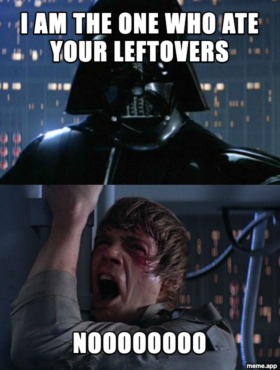 I Am Your Father meme about eating someone's leftovers from the fridge