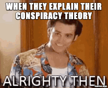 Animated Jim Carrey Alrighty Then GIF reacting to a conspiracy theory