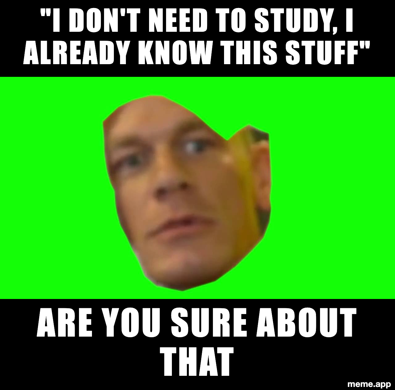 John Cena "Are You Sure About That" meme responding to someone who says they don't need to study