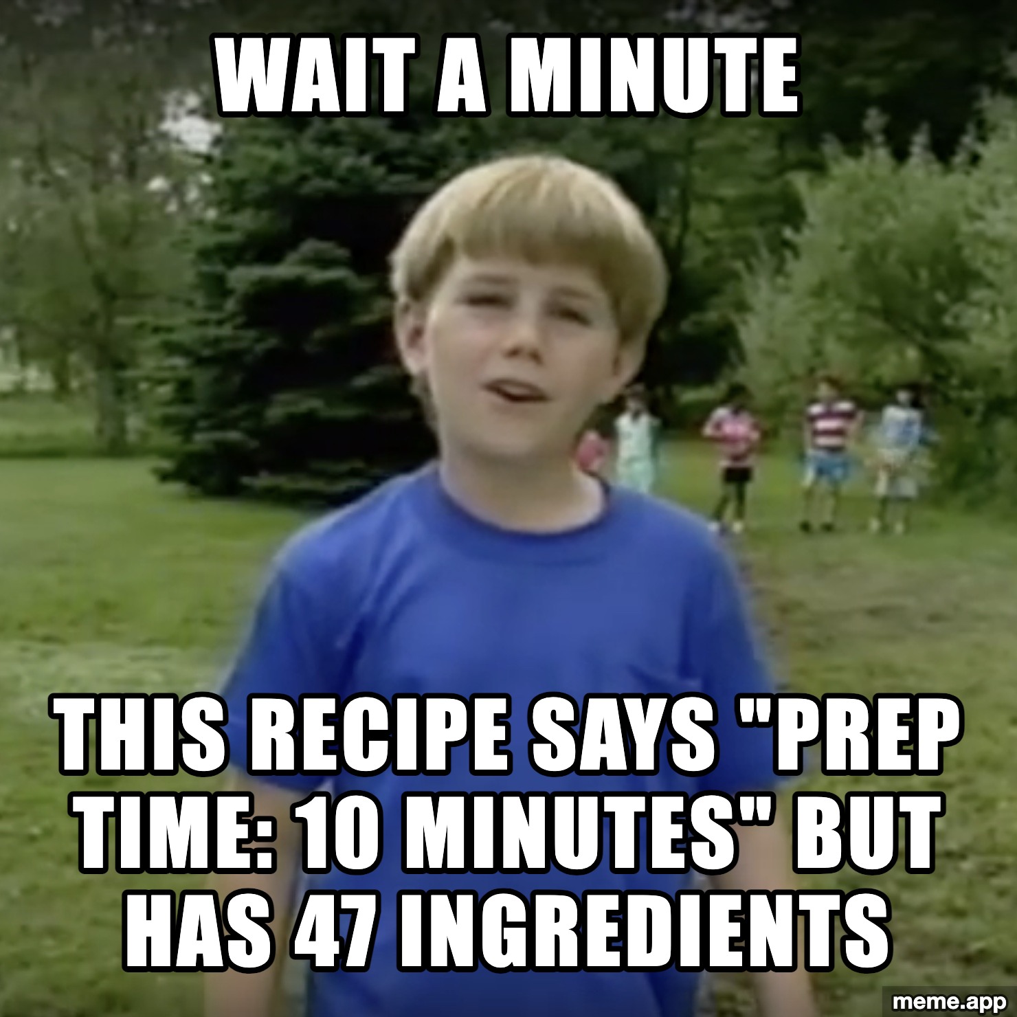 Kazoo Kid Wait A Minute meme questioning a recipe that claims 10-minute prep time with 47 ingredients