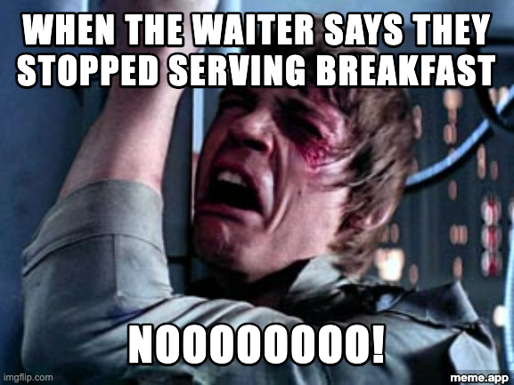 Luke Skywalker Nooo meme about the devastating news that the restaurant stopped serving breakfast