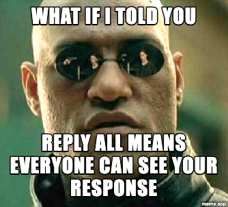 Matrix Morpheus meme revealing that Reply All means everyone can see your response