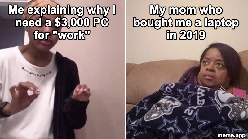 Me Explaining To My Mom meme about justifying a $3,000 PC to a mom who bought a laptop years ago