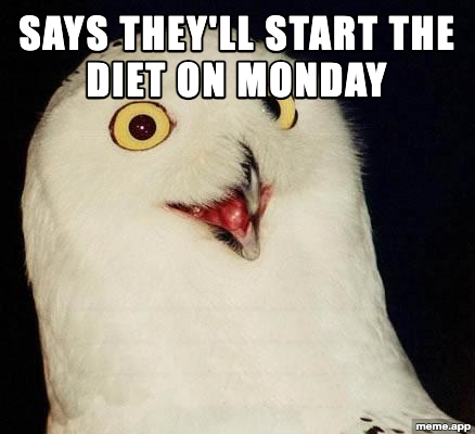 O RLY Owl meme questioning someone who says they'll start their diet on Monday