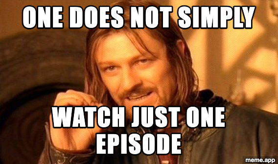 One Does Not Simply meme about being unable to watch just one episode of a show