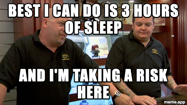 Pawn Stars Best I Can Do meme about only getting 3 hours of sleep