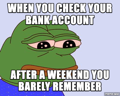 Sad Pepe the Frog meme about checking your bank account after a weekend