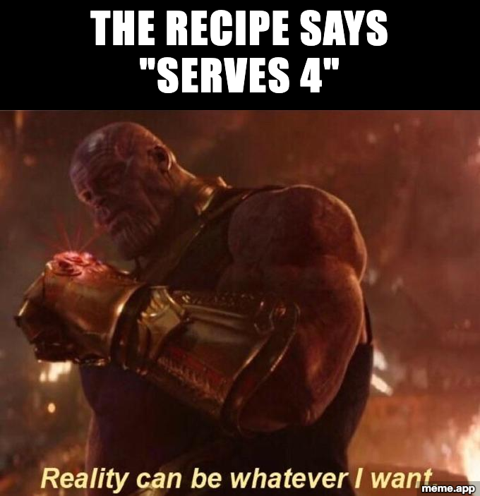 Thanos Reality meme about ignoring a recipe's serving size