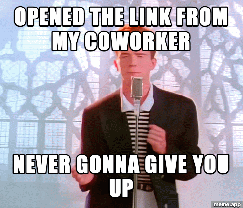 Animated Rickroll GIF meme about opening a suspicious link from a coworker