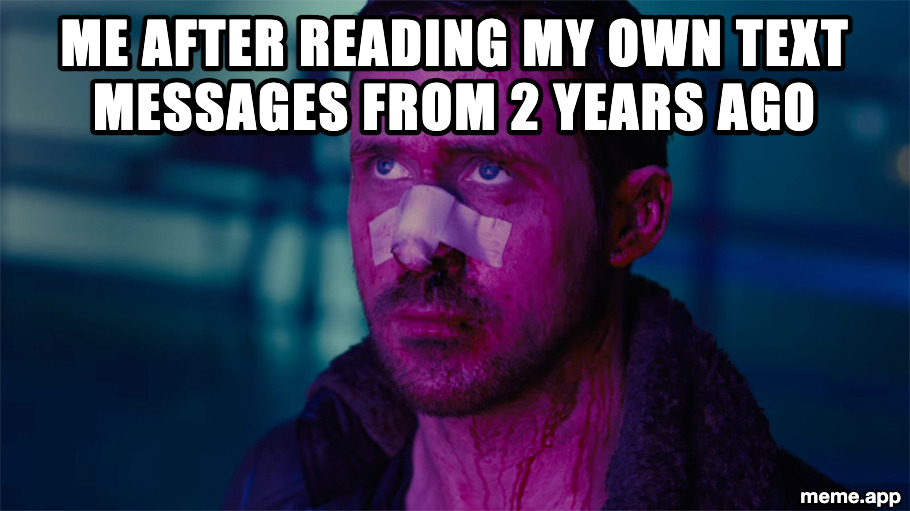 Ryan Gosling Blade Runner meme about reading your own old text messages