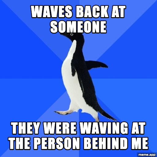 Socially Awkward Penguin meme about waving back at someone who was actually waving at the person behind you