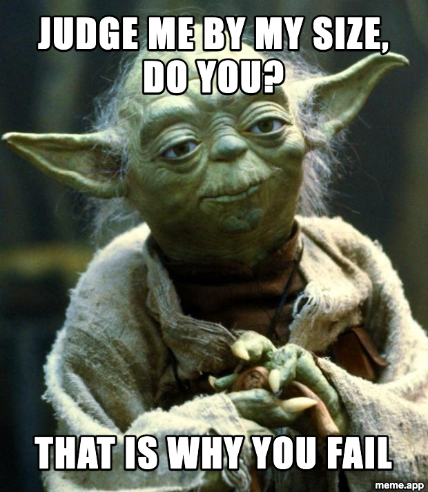 Star Wars Yoda meme saying judge me by my size do you, that is why you fail