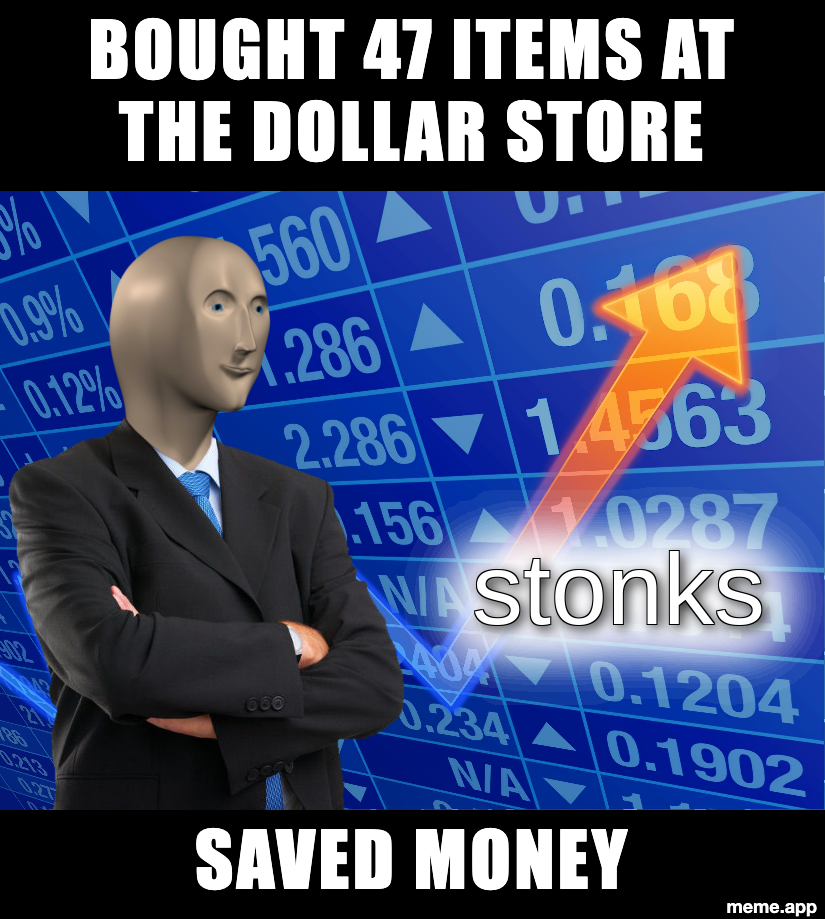 Stonks meme about buying 47 items at the dollar store and calling it saving money