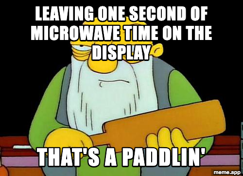 That's a Paddlin' meme about leaving one second on the microwave display