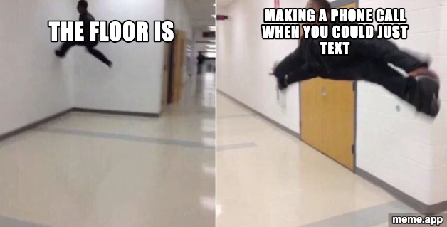 The Floor Is meme about avoiding making phone calls when texting is an option