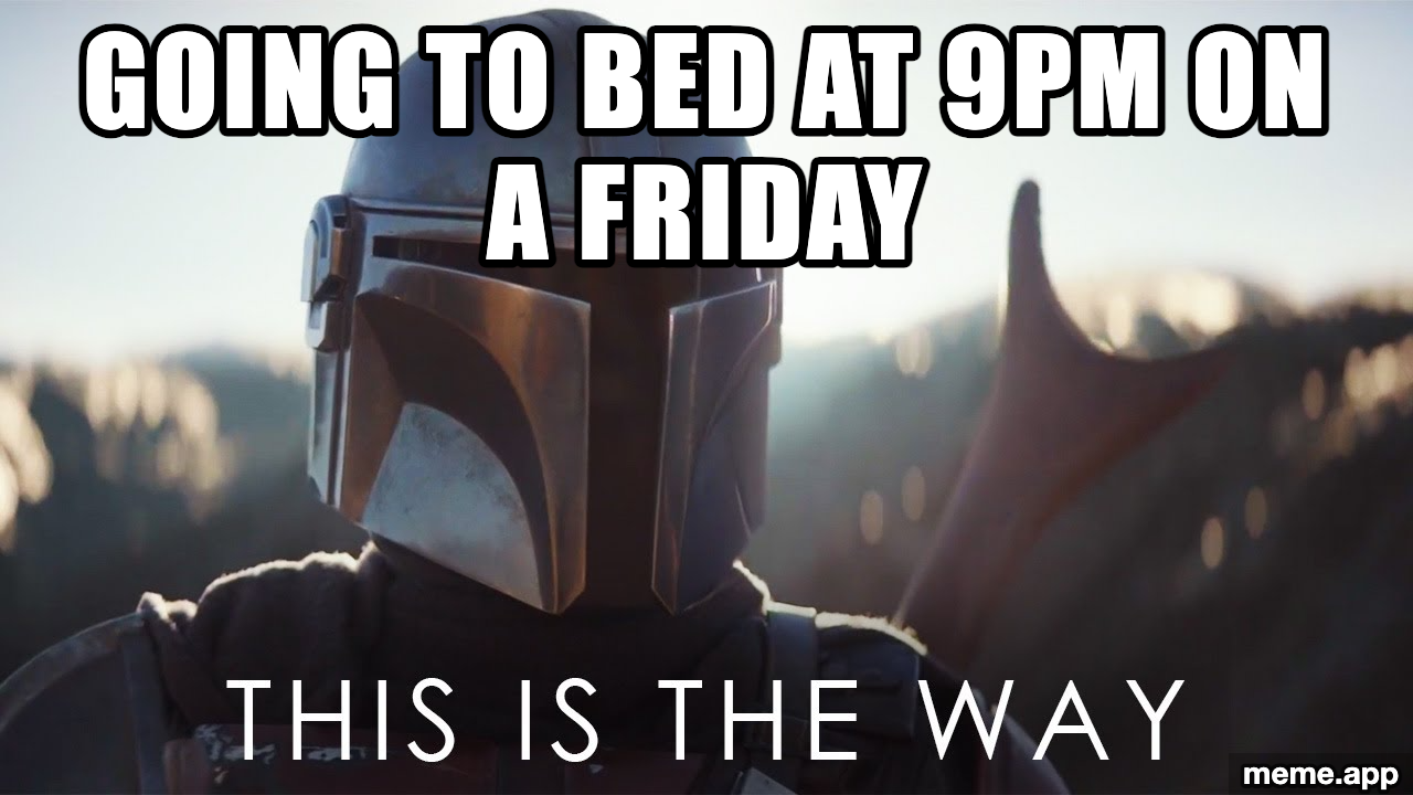 This Is The Way Mandalorian meme about going to bed at 9pm on a Friday