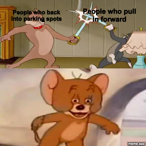 Tom and Jerry Swordfight meme about people who back into parking spots vs people who pull in forward