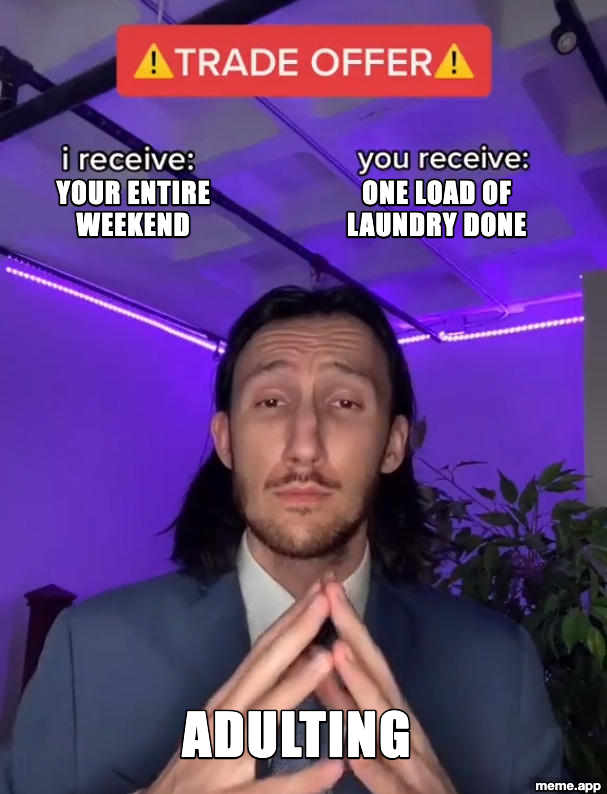 Trade Offer meme about adulting taking your entire weekend in exchange for one load of laundry done