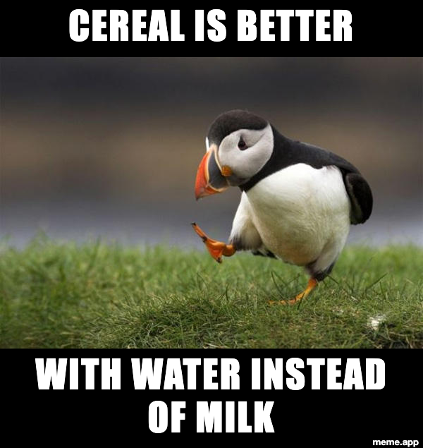 Unpopular Opinion Puffin meme claiming cereal is better with water instead of milk