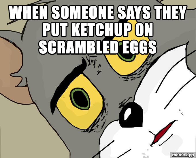 Unsettled Tom meme reacting to someone putting ketchup on scrambled eggs