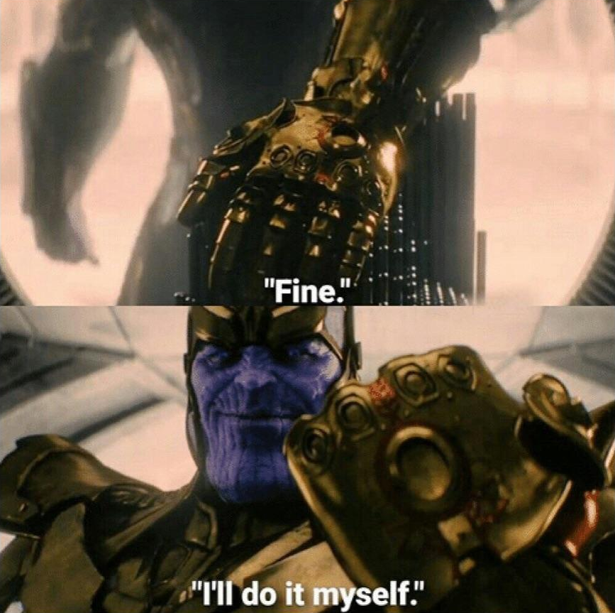 Fine I'll Do It Myself Thanos meme template